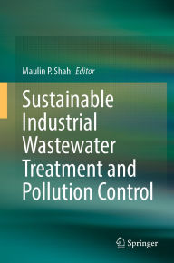 Title: Sustainable Industrial Wastewater Treatment and Pollution Control, Author: Maulin P. Shah