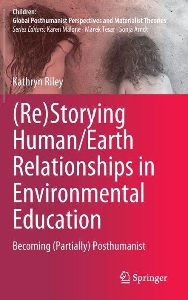 (Re)Storying Human/Earth Relationships Environmental Education: Becoming (Partially) Posthumanist