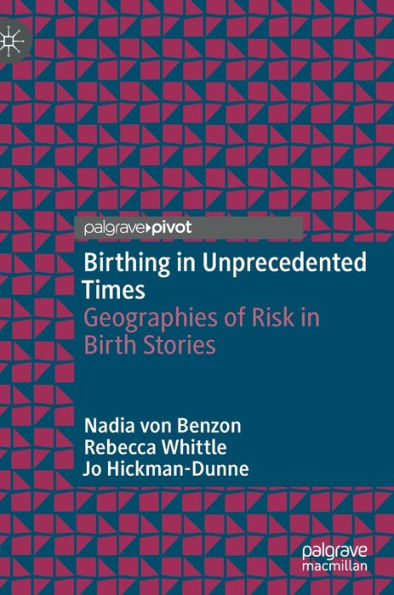 Birthing in Unprecedented Times: Geographies of Risk in Birth Stories