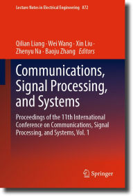 Title: Communications, Signal Processing, and Systems: Proceedings of the 11th International Conference on Communications, Signal Processing, and Systems, Vol. 1, Author: Qilian Liang