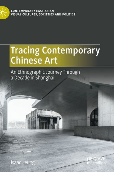 Tracing Contemporary Chinese Art: An Ethnographic Journey Through a Decade in Shanghai