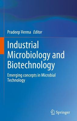 Industrial Microbiology and Biotechnology: Emerging concepts in Microbial Technology