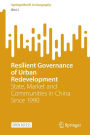 Resilient Governance of Urban Redevelopment: State, Market and Communities in China Since 1990