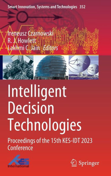 Intelligent Decision Technologies: Proceedings of the 15th KES-IDT 2023 Conference