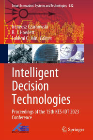 Title: Intelligent Decision Technologies: Proceedings of the 15th KES-IDT 2023 Conference, Author: Ireneusz Czarnowski
