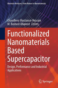 Title: Functionalized Nanomaterials Based Supercapacitor: Design, Performance and Industrial Applications, Author: Chaudhery Mustansar Hussain