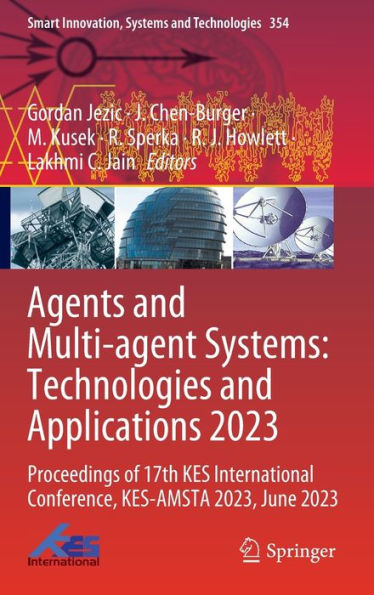 Agents and Multi-agent Systems: Technologies Applications 2023: Proceedings of 17th KES International Conference, KES-AMSTA 2023, June 2023