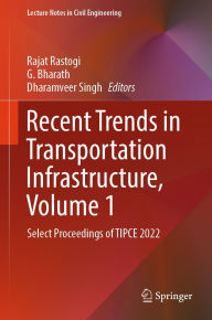 Title: Recent Trends in Transportation Infrastructure, Volume 1: Select Proceedings of TIPCE 2022, Author: Rajat Rastogi