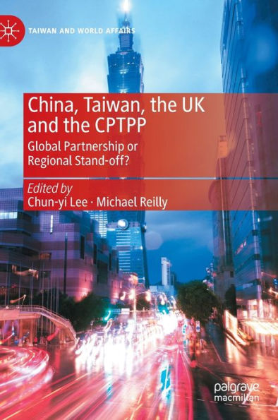 China, Taiwan, the UK and the CPTPP: Global Partnership or Regional Stand-off?