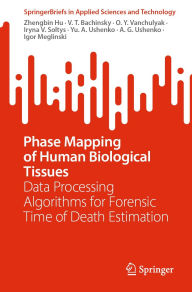 Title: Phase Mapping of Human Biological Tissues: Data Processing Algorithms for Forensic Time of Death Estimation, Author: Zhengbin Hu