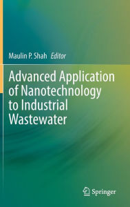 Title: Advanced Application of Nanotechnology to Industrial Wastewater, Author: Maulin P. Shah