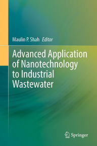 Title: Advanced Application of Nanotechnology to Industrial Wastewater, Author: Maulin P. Shah