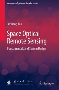 Free audiobook downloads for itunes Space Optical Remote Sensing: Fundamentals and System Design  by Jiasheng Tao, Jiasheng Tao 9789819933174 English version