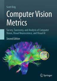 Title: Computer Vision Metrics: Survey, Taxonomy, and Analysis of Computer Vision, Visual Neuroscience, and Visual AI, Author: Scott Krig
