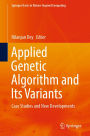 Applied Genetic Algorithm and Its Variants: Case Studies and New Developments