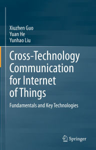 Title: Cross-Technology Communication for Internet of Things: Fundamentals and Key Technologies, Author: Xiuzhen Guo