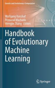 Title: Handbook of Evolutionary Machine Learning, Author: Wolfgang Banzhaf