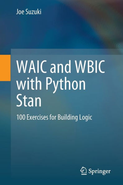 WAIC and WBIC with Python Stan: 100 Exercises for Building Logic