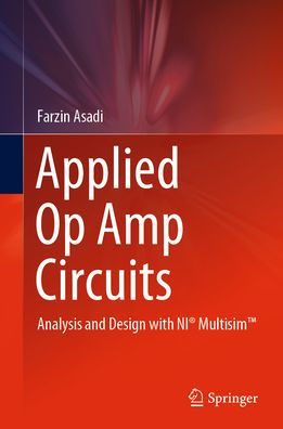 Applied Op Amp Circuits: Analysis and Design with NI® MultisimT