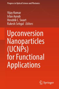 Title: Upconversion Nanoparticles (UCNPs) for Functional Applications, Author: Vijay Kumar