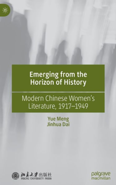 Emerging from the Horizon of History: Modern Chinese Women's Literature, 1917-1949