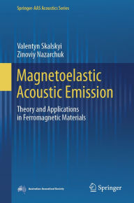 Title: Magnetoelastic Acoustic Emission: Theory and Applications in Ferromagnetic Materials, Author: Valentyn Skalskyi