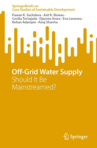 Title: Off-Grid Water Supply: Should It Be Mainstreamed?, Author: Pawan K. Sachdeva