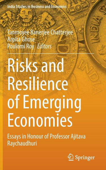 Risks and Resilience of Emerging Economies: Essays Honour Professor Ajitava Raychaudhuri