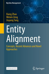 Title: Entity Alignment: Concepts, Recent Advances and Novel Approaches, Author: Xiang Zhao