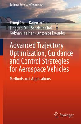 Advanced Trajectory Optimization, Guidance and Control Strategies for Aerospace Vehicles: Methods Applications