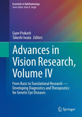 Advances Vision Research, Volume IV: From Basic to Translational Research - Developing Diagnostics and Therapeutics for Genetic Eye Diseases