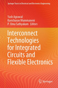 Title: Interconnect Technologies for Integrated Circuits and Flexible Electronics, Author: Yash Agrawal