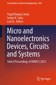 Title: Micro and Nanoelectronics Devices, Circuits and Systems: Select Proceedings of MNDCS 2023, Author: Trupti Ranjan Lenka