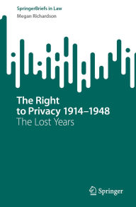 Title: The Right to Privacy 1914-1948: The Lost Years, Author: Megan Richardson