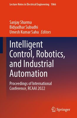 Intelligent Control, Robotics, and Industrial Automation: Proceedings of International Conference, RCAAI 2022