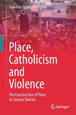 Place, Catholicism and Violence: The Construction of Place Caracas' Barrios