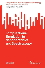 Title: Computational Simulation in Nanophotonics and Spectroscopy, Author: Mengtao Sun