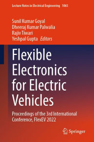 Title: Flexible Electronics for Electric Vehicles: Proceedings of the 3rd International Conference, FlexEV 2022, Author: Sunil Kumar Goyal