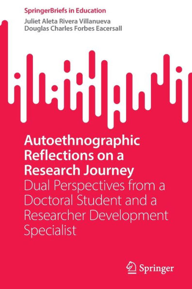 Autoethnographic Reflections on a Research Journey: Dual Perspectives from Doctoral Student and Researcher Development Specialist