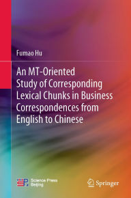Title: An MT-Oriented Study of Corresponding Lexical Chunks in Business Correspondences from English to Chinese, Author: Fumao Hu
