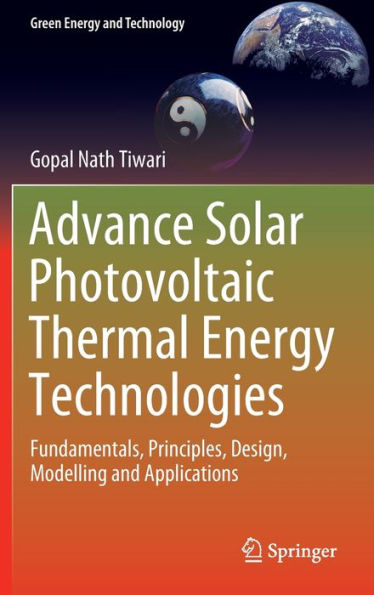 Advance Solar Photovoltaic Thermal Energy Technologies: Fundamentals, Principles, Design, Modelling and Applications