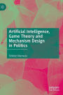 Artificial Intelligence, Game Theory and Mechanism Design in Politics