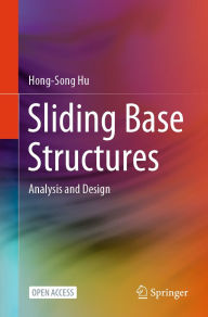 Title: Sliding Base Structures: Analysis and Design, Author: Hong-Song Hu