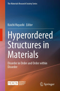 Title: Hyperordered Structures in Materials: Disorder in Order and Order within Disorder, Author: Koichi Hayashi