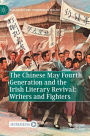 The Chinese May Fourth Generation and the Irish Literary Revival: Writers and Fighters