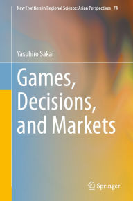 Title: Games, Decisions, and Markets, Author: Yasuhiro Sakai