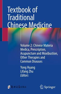 Textbook of Traditional Chinese Medicine: Volume 2: Materia Medica, Prescription, Acupuncture and Moxibustion, Other Therapies Common Diseases