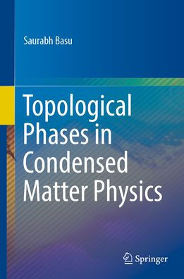 Topological Phases in Condensed Matter Physics by Saurabh Basu ...