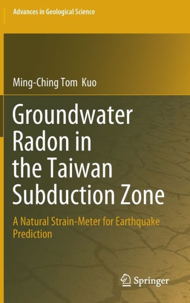 Groundwater Radon in the Taiwan Subduction Zone: A Natural Strain-Meter for Earthquake Prediction