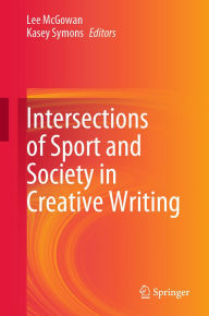 Title: Intersections of Sport and Society in Creative Writing, Author: Lee McGowan